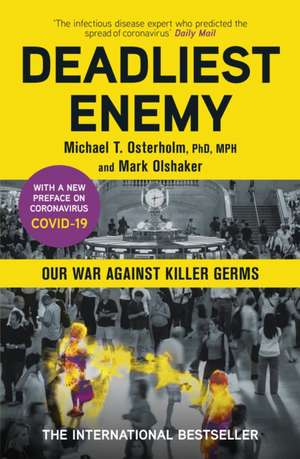 Deadliest Enemy: Our War Against Killer Germs de Dr Michael Osterholm