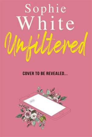 Unfiltered de Sophie White