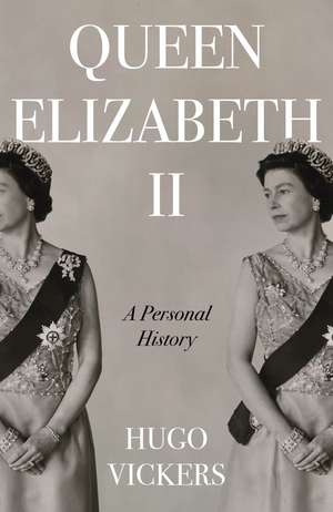 Queen Elizabeth II: A personal history de Hugo Vickers