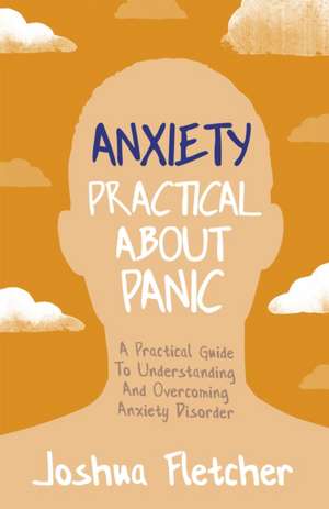 Anxiety: Practical About Panic de Joshua Fletcher