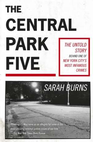 Burns, S: Central Park Five: A story revisited in light of the acclaimed new Netflix series When They See Us, directed by Ava DuVernay