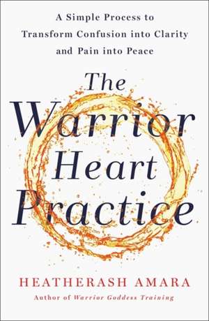 The Warrior Heart Practice de Heatherash Amara