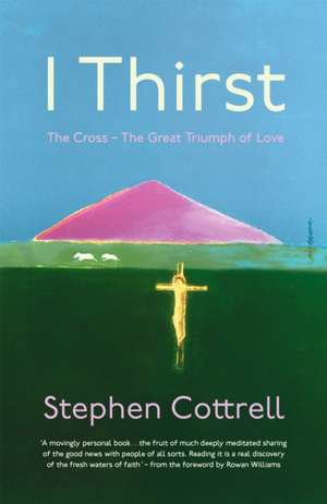 Cottrell, S: I Thirst de Stephen Cottrell