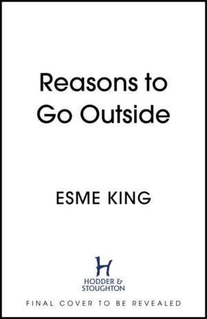 Reasons To Go Outside de Esme King