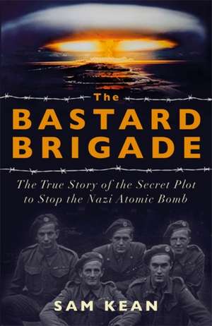 The Bastard Brigade de Sam Kean