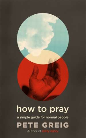 How to Pray de Pete Greig