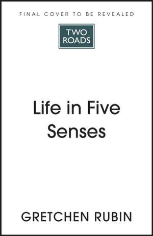 Life in Five Senses de Gretchen Rubin