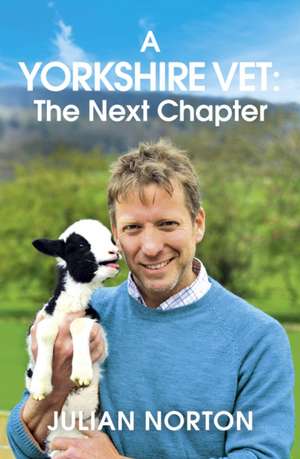 A Yorkshire Vet: The Next Chapter de Julian Norton