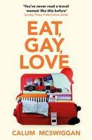 Eat, Gay, Love de Calum McSwiggan