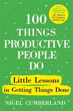 100 Things Productive People Do de Nigel Cumberland