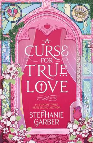 A Curse For True Love de Stephanie Garber