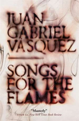 Songs for the Flames de Juan Gabriel Vasquez