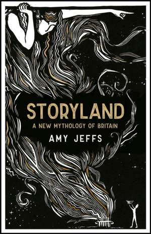 Storyland: A New Mythology of Britain de Amy Jeffs