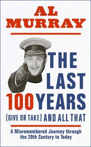 The Last 100 Years (give or take) and All That de Al Murray