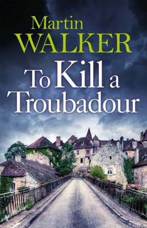 To Kill a Troubadour de Martin Walker