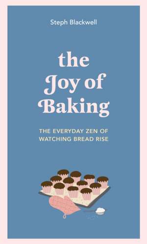 The Joy of Baking de Steph Blackwell