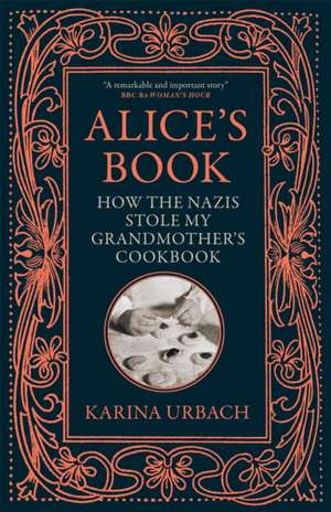 Alice's Book: How the Nazis Stole My Grandmother's Cookbook de Karina Urbach