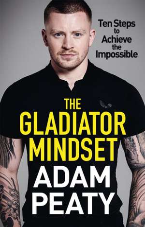 The Gladiator Mindset de Adam Peaty