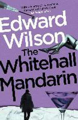 The Whitehall Mandarin de Edward Wilson