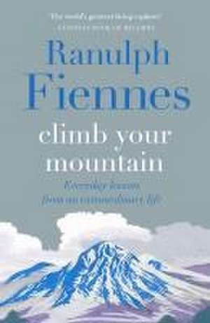 Climb Your Mountain de Ranulph Fiennes