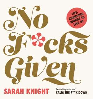 No F*cks Given: Life-Changing Words to Live By de Sarah Knight