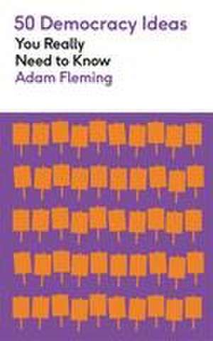 50 Democracy Ideas You Really Need to Know de Adam Fleming