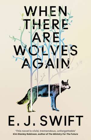 When There Are Wolves Again: "One Of The Best Science Fiction Novels Of 2025" The Guardian on this Breathtaking Novel of Hope de E. J. Swift