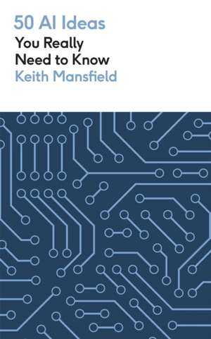 50 AI Ideas You Really Need to Know de Keith Mansfield