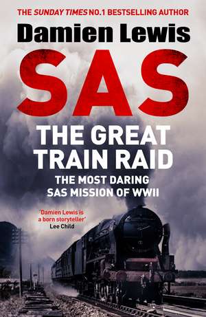 SAS The Great Train Raid: The Most Daring SAS Mission of WWII de Damien Lewis