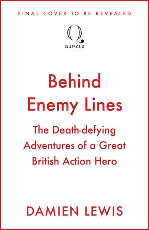 Behind Enemy Lines: The Special Forces Heroes Who Changed the Course of WWII de Damien Lewis