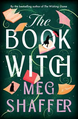 The Book Witch: A Magical Love Letter To Books, Book Boyfriends And Storytelling de Meg Shaffer