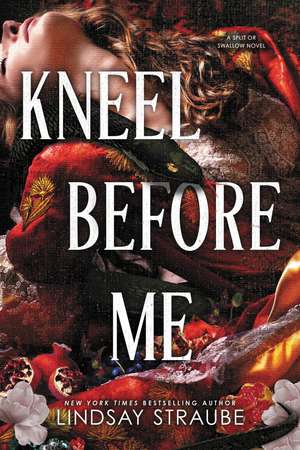 Kneel Before Me: The Extraordinary Sequel To The Spicy Romantasy That Has Taken The World By Storm! de Lindsay Straube