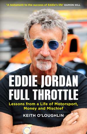 EDDIE JORDAN: FULL THROTTLE: Lessons from a Life of Motorsport, Money and Mischief de Keith O'Loughlin