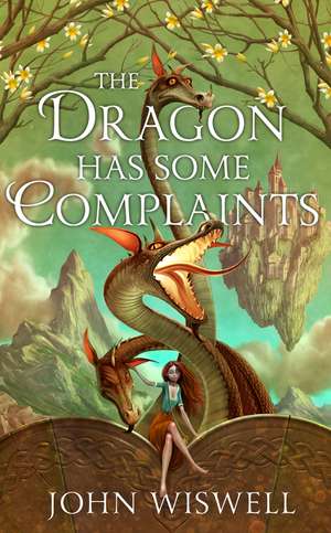 The Dragon Has Some Complaints: A Cozy Novel Of Friendship, Found Family and Dragons By The Award-Winning Author de John Wiswell