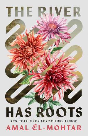The River Has Roots: The Sweeping, Magical Solo Debut by the Best-Selling Co-Author of THIS IS HOW YOU LOSE THE TIME WAR de Amal El-Mohtar
