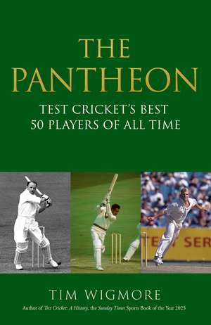 The Pantheon: Test Cricket's Best 50 Players of All Time de Tim Wigmore
