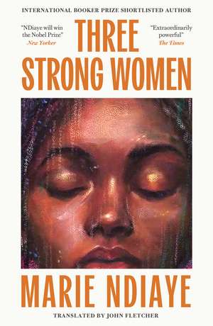 Three Strong Women: Shortlisted for the International Booker Prize de Marie Ndiaye