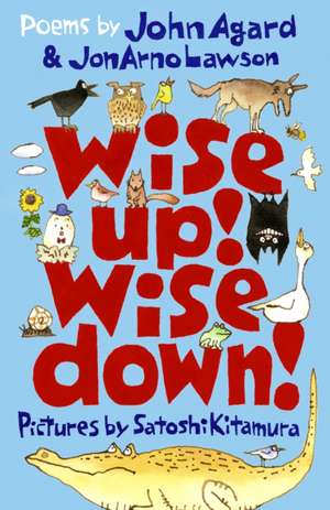 Wise Up! Wise Down!: Poems by John Agard and JonArno Lawson de JonArno Lawson