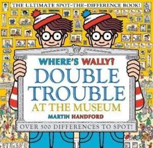 Where's Wally? Double Trouble at the Museum: The Ultimate Spot-the-Difference Book! de Martin Handford