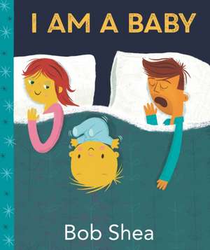 Shea, B: I Am a Baby de Bob Shea