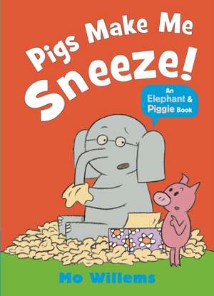 Pigs Make Me Sneeze! de Mo Willems