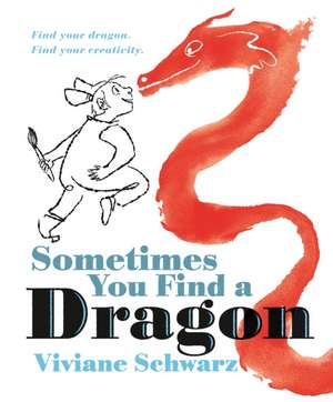 Sometimes You Find a Dragon de Viviane Schwarz