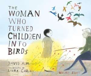 The Woman Who Turned Children into Birds de David Almond