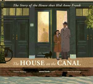 The House on the Canal: The Story of the House that Hid Anne Frank de Thomas Harding