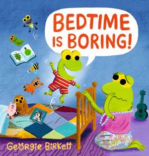 Bedtime Is Boring! de Georgie Birkett