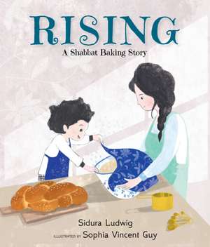 Rising: A Shabbat Baking Story de Sidura Ludwig