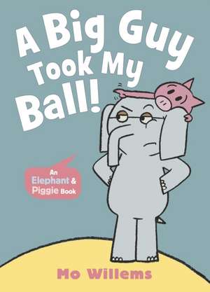 A Big Guy Took My Ball! de Mo Willems