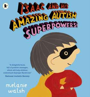 Isaac and His Amazing Autism Superpowers! de Melanie Walsh