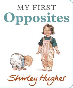 My First Opposites de Shirley Hughes