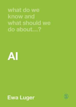 What Do We Know and What Should We Do About AI? de Ewa Luger